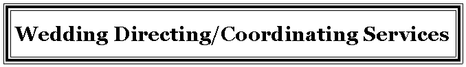 Text Box: Wedding Directing/Coordinating Services