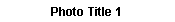 Text Box: Photo Title 1