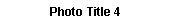 Text Box: Photo Title 4